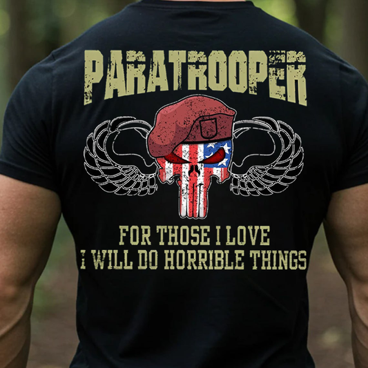 Paratrooper T-Shirt, Sweatshirt, Hoodie – For Those I Love I Will Do Horrible Things Military Airborne Veteran Tee