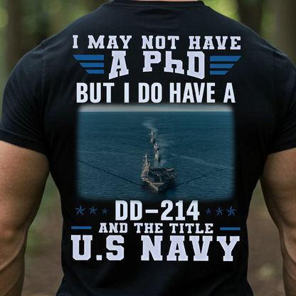 I May Not Have a PhD But I Do Have a DD-214 U.S. Navy T-Shirt – Proud Navy Veteran Military Service Tee