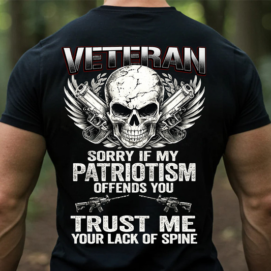 Sorry If My Patriotism Offends You – Trust Me Your Lack of Spine T-Shirt, Sweatshirt, Hoodie, Patriotic Graphic Tee, Skull & Guns Design, Veteran Gift