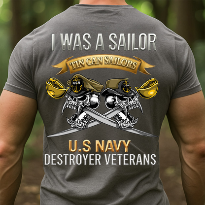 I Was a Sailor Tin Can Sailors Shirt, Sweatshirt, Hoodie – U.S. Navy Destroyer Veterans Apparel, Proud Navy Veteran Gift