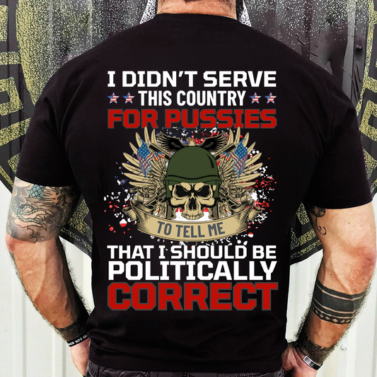 Veteran Shirt – I Served This Country – Don’t Tell Me To Be Politically Correct – Patriotic Military Tee