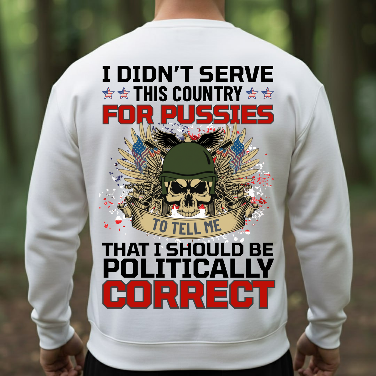 Veteran Shirt – I Served This Country – Don’t Tell Me To Be Politically Correct – Patriotic Military Tee