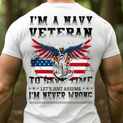 I’m a Navy Veteran Let’s Just Assume I’m Never Wrong T-Shirt, Sweatshirt, Hoodie - Funny Patriotic Eagle Anchor Military Tee for Veterans