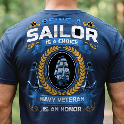 "Being a Sailor Is a Choice Being a Navy Veteran Is an Honor" T-Shirt – Military Veteran Pride Gift for Veterans Day