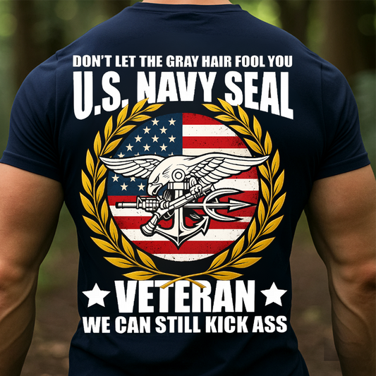 U.S. Navy SEAL Veteran T-Shirt – Don’t Let the Gray Hair Fool You, We Can Still Kick Ass Patriotic American Flag Tee