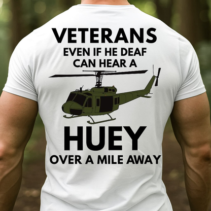 Veteran Huey Helicopter Shirt, Sweatshirt, Hoodie – Even If He Deaf Can Hear a Huey Tee, Military Humor Veteran Gift, UH-1 Helicopter Army Vet Shirt