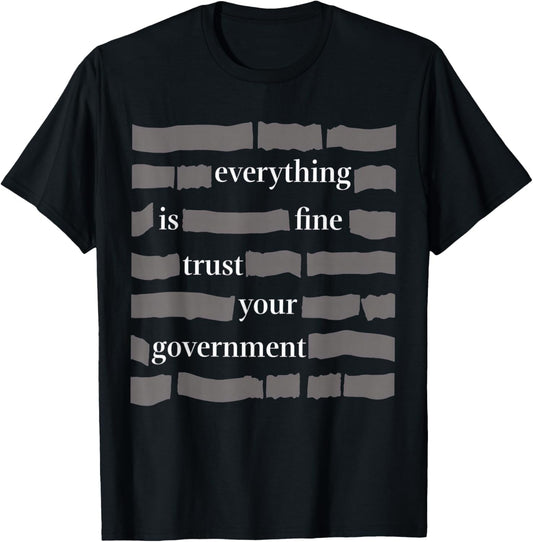 Everything is Fine Trust Your Government T-Shirt