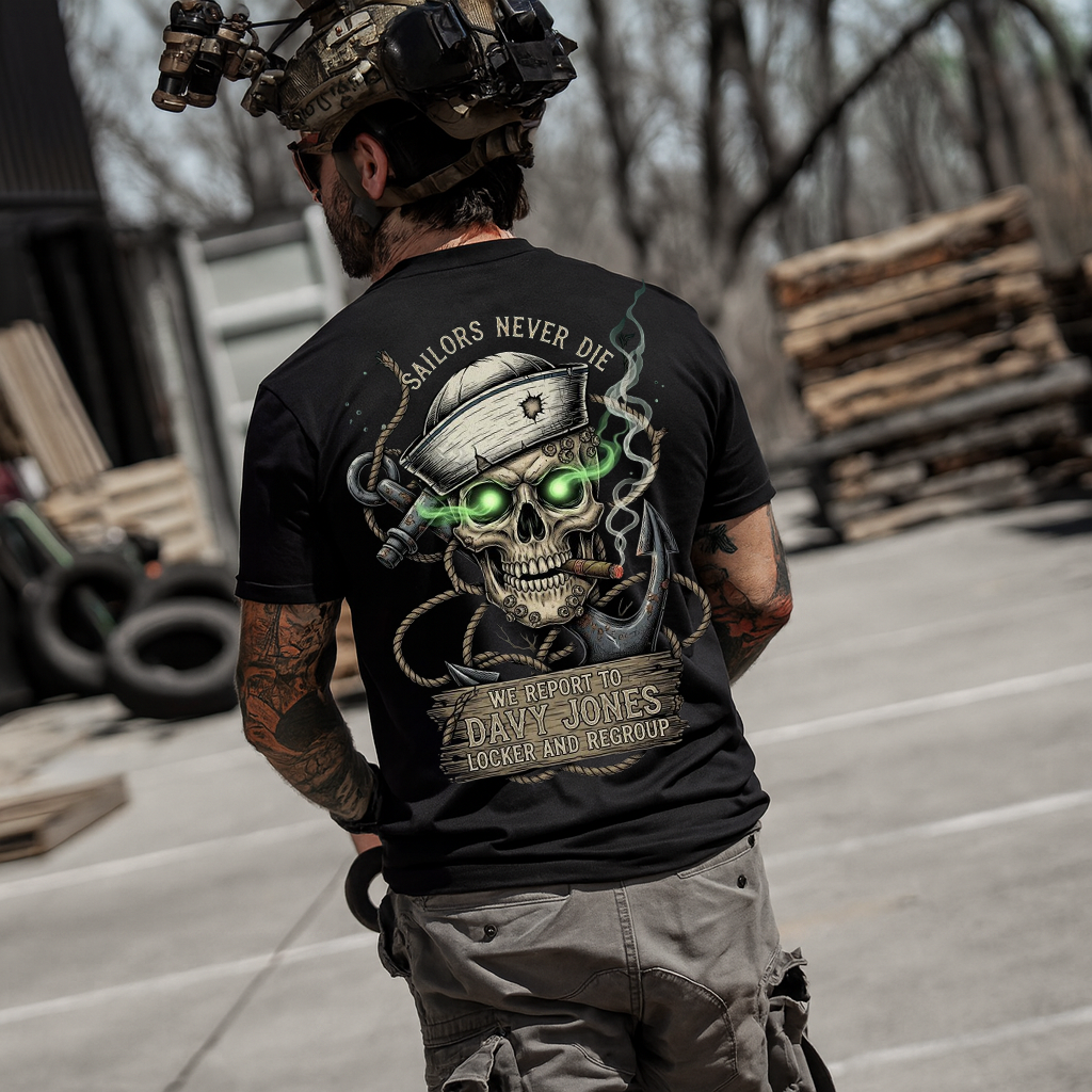 Sailors Never Die T-Shirt: We Report to Davy Jones' Locker. Made in USA. Perfect Gift for a Veteran Sailor Dad or Grandpa