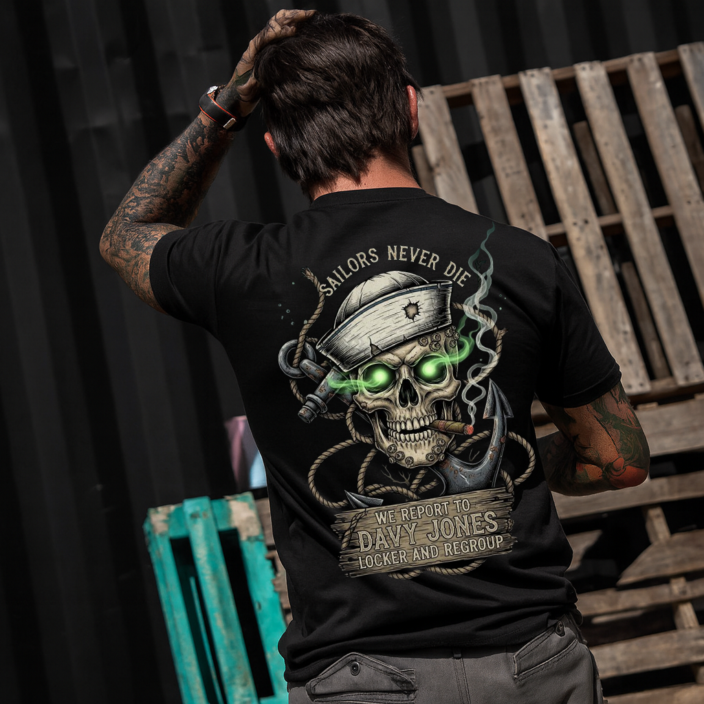 Sailors Never Die T-Shirt: We Report to Davy Jones' Locker. Made in USA. Perfect Gift for a Veteran Sailor Dad or Grandpa