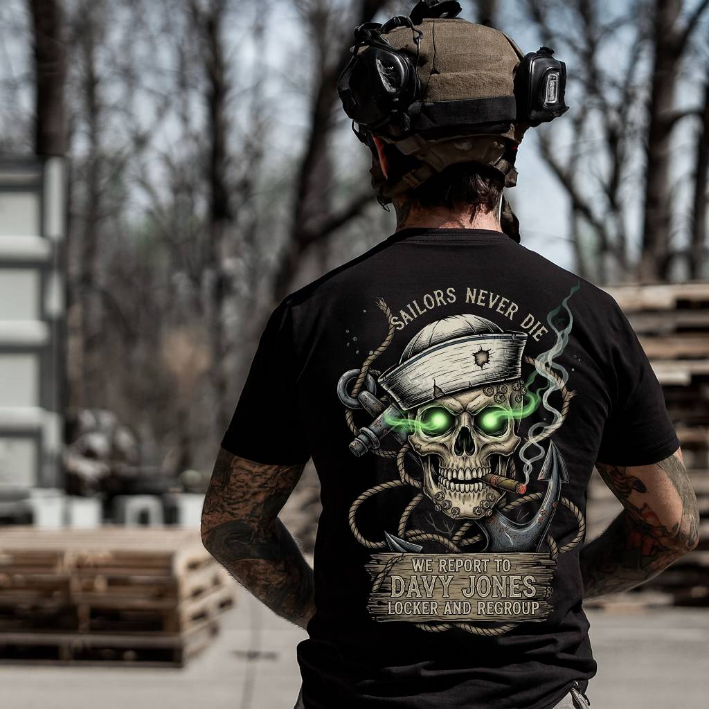 Sailors Never Die T-Shirt: We Report to Davy Jones' Locker. Made in USA. Perfect Gift for a Veteran Sailor Dad or Grandpa