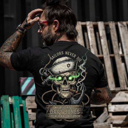 Sailors Never Die T-Shirt: We Report to Davy Jones' Locker. Made in USA. Perfect Gift for a Veteran Sailor Dad or Grandpa