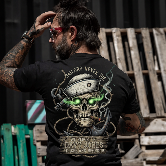 Sailors Never Die T-Shirt: We Report to Davy Jones' Locker. Made in USA. Perfect Gift for a Veteran Sailor Dad or Grandpa