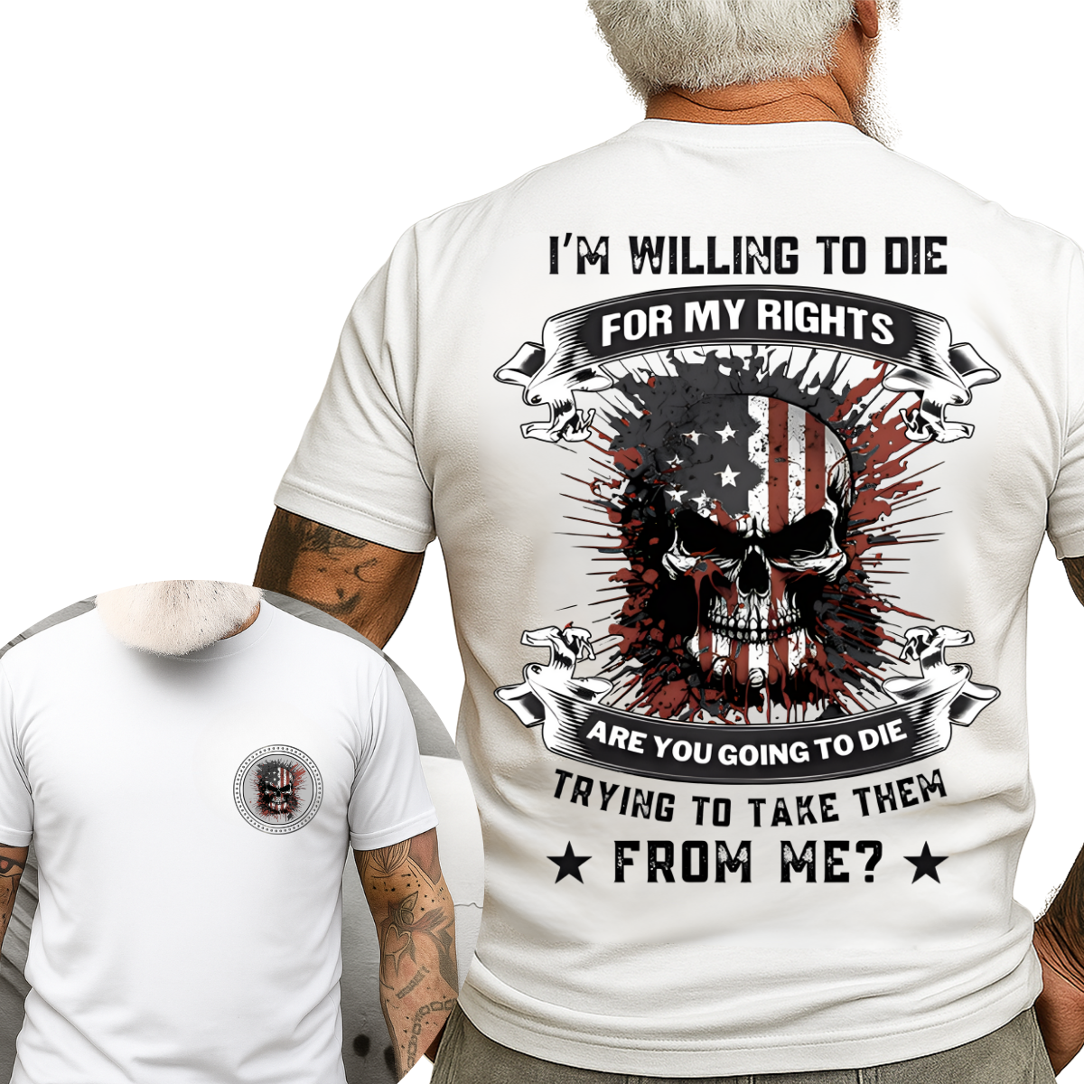 Patriot Veteran Shirt - I’m Willing to Die for My Rights, Are You Going to Die Trying to Take Them from Me - Military Pride Tee