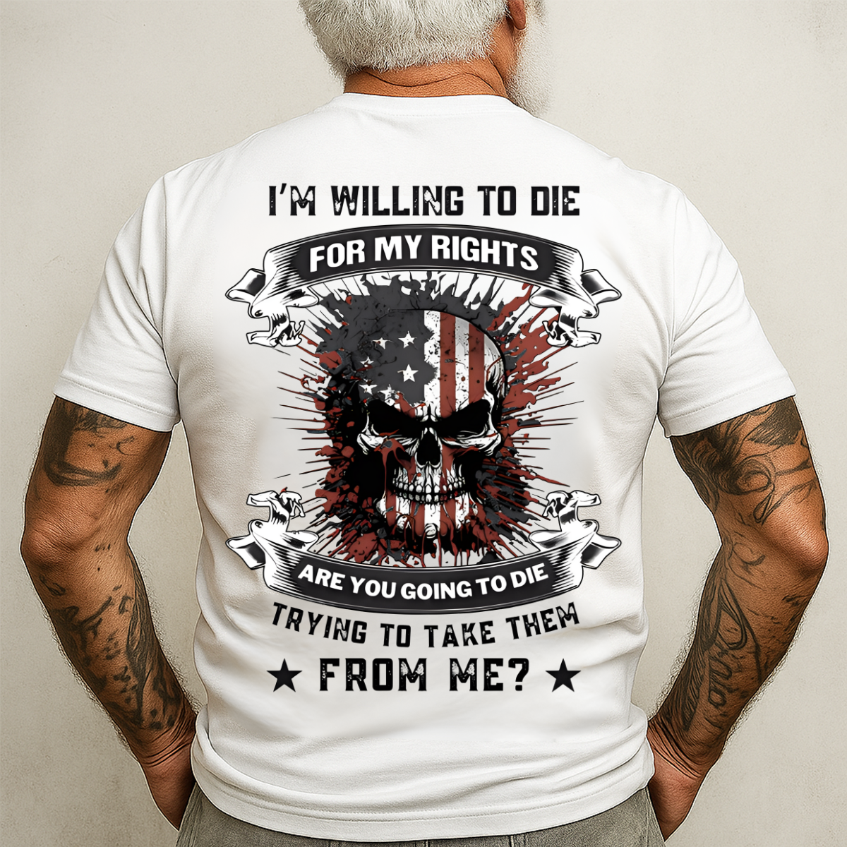 Patriot Veteran Shirt - I’m Willing to Die for My Rights, Are You Going to Die Trying to Take Them from Me - Military Pride Tee
