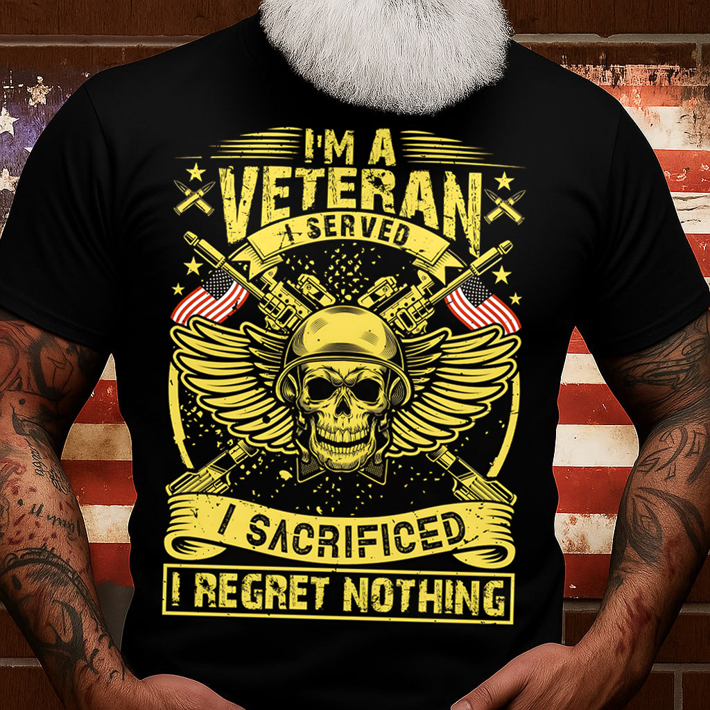 I'm A Veteran I Served I Sacrificed I Regret Nothing T-shirt