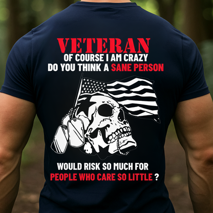 Veteran Crazy Shirt – Of Course I Am Crazy Do You Think T-shirt, Sweatshirt, Hoodie– Patriotic Skull Military Veteran T-Shirt for American Soldiers