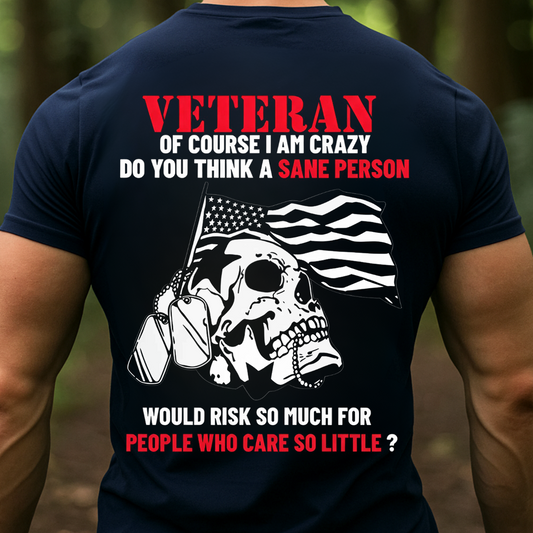 Veteran Crazy Shirt – Of Course I Am Crazy Do You Think T-shirt, Sweatshirt, Hoodie– Patriotic Skull Military Veteran T-Shirt for American Soldiers