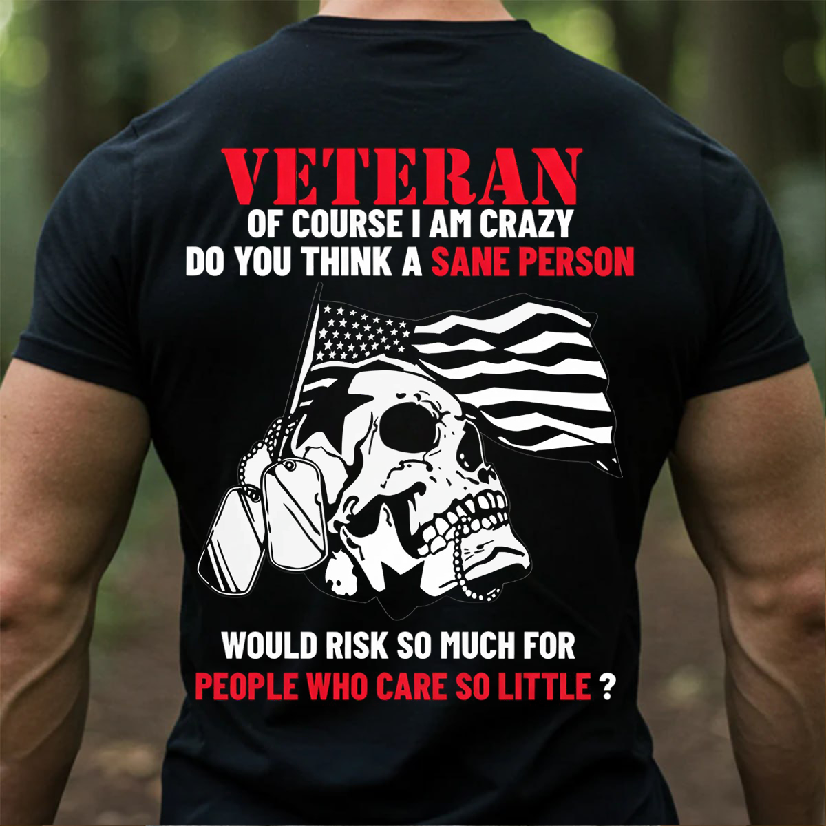 Veteran Crazy Shirt – Of Course I Am Crazy Do You Think T-shirt, Sweatshirt, Hoodie– Patriotic Skull Military Veteran T-Shirt for American Soldiers