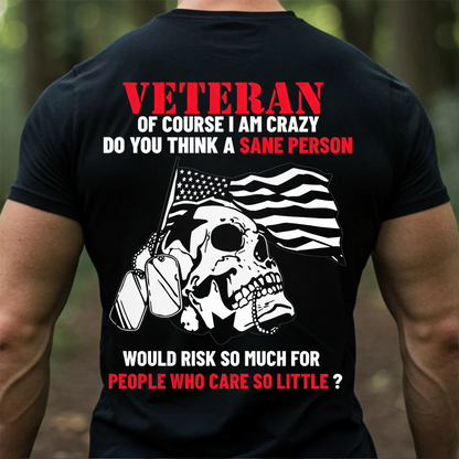 Veteran Crazy Shirt – Of Course I Am Crazy Do You Think T-shirt, Sweatshirt, Hoodie– Patriotic Skull Military Veteran T-Shirt for American Soldiers