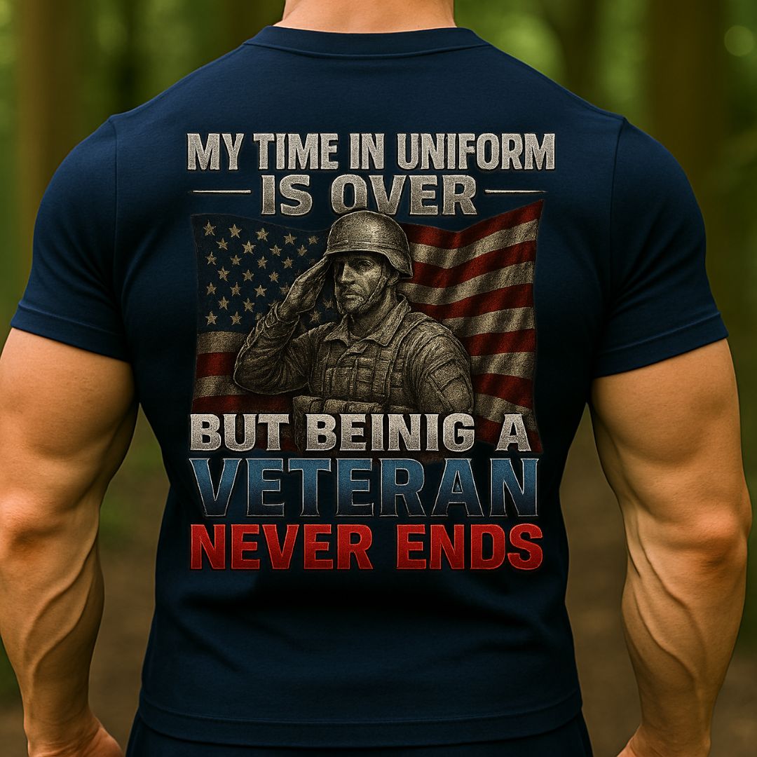 My Time In Uniform Is Over But Being A Veteran Never Ends T-Shirt – Military Army Veteran Patriotic Tee