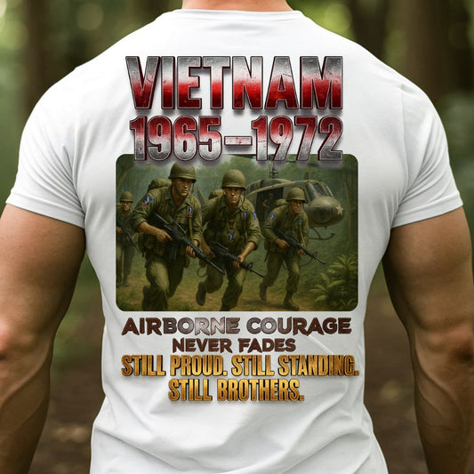 Vietnam War Airborne Veteran Shirt – 1965-1972 – Airborne Courage Never Fades – Still Proud, Still Standing, Still Brothers