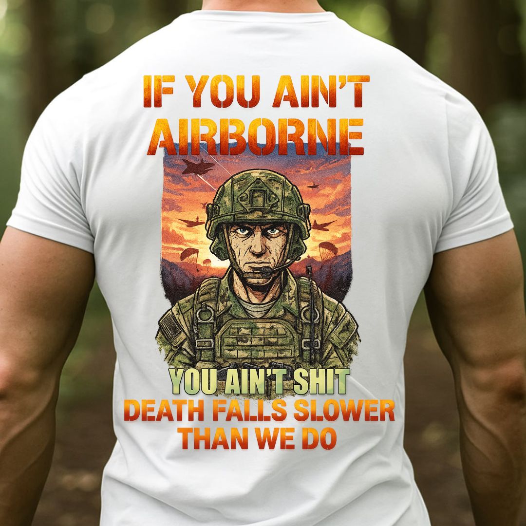 If You Ain’t Airborne Military T-Shirt – Death Falls Slower Than We Do