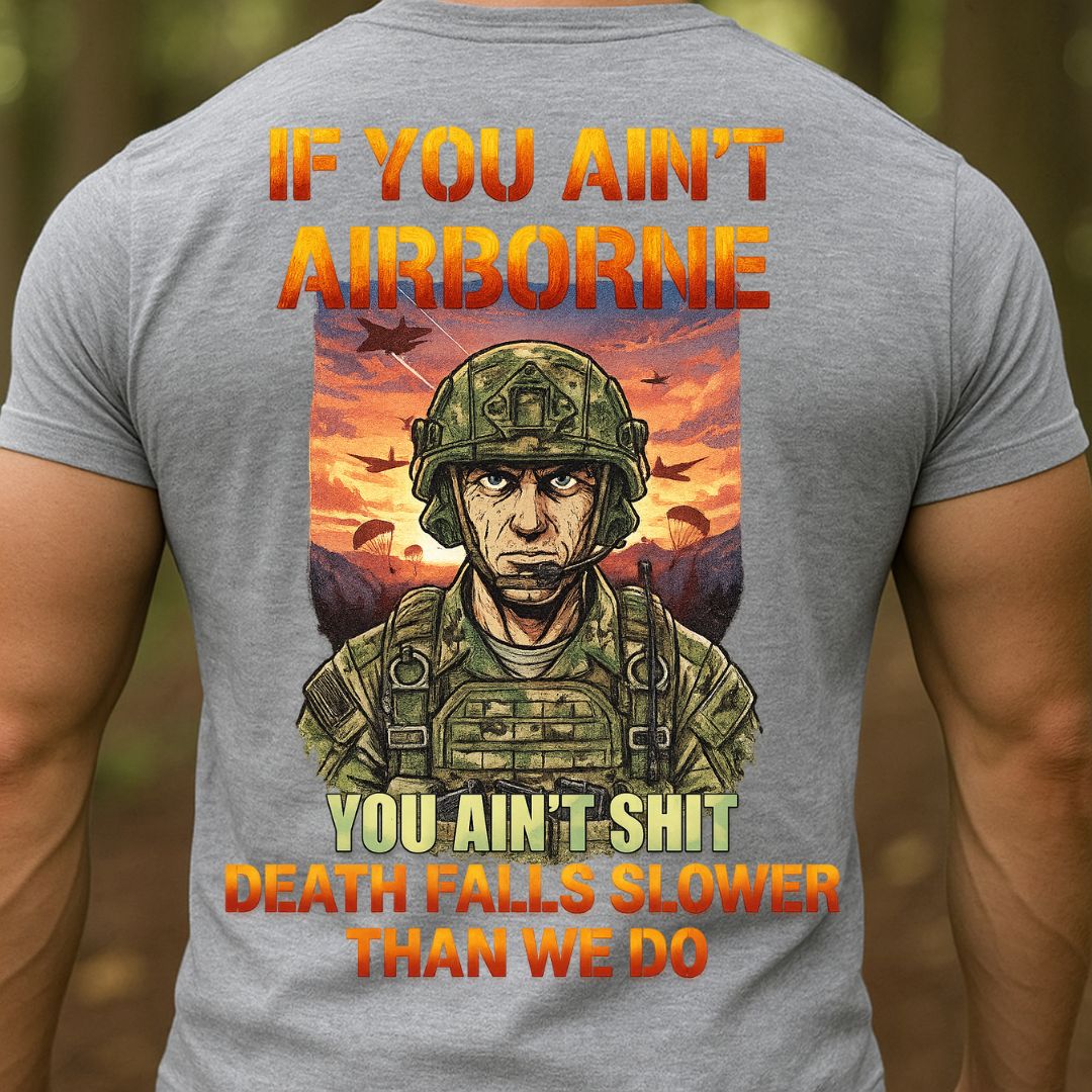 If You Ain’t Airborne Military T-Shirt – Death Falls Slower Than We Do