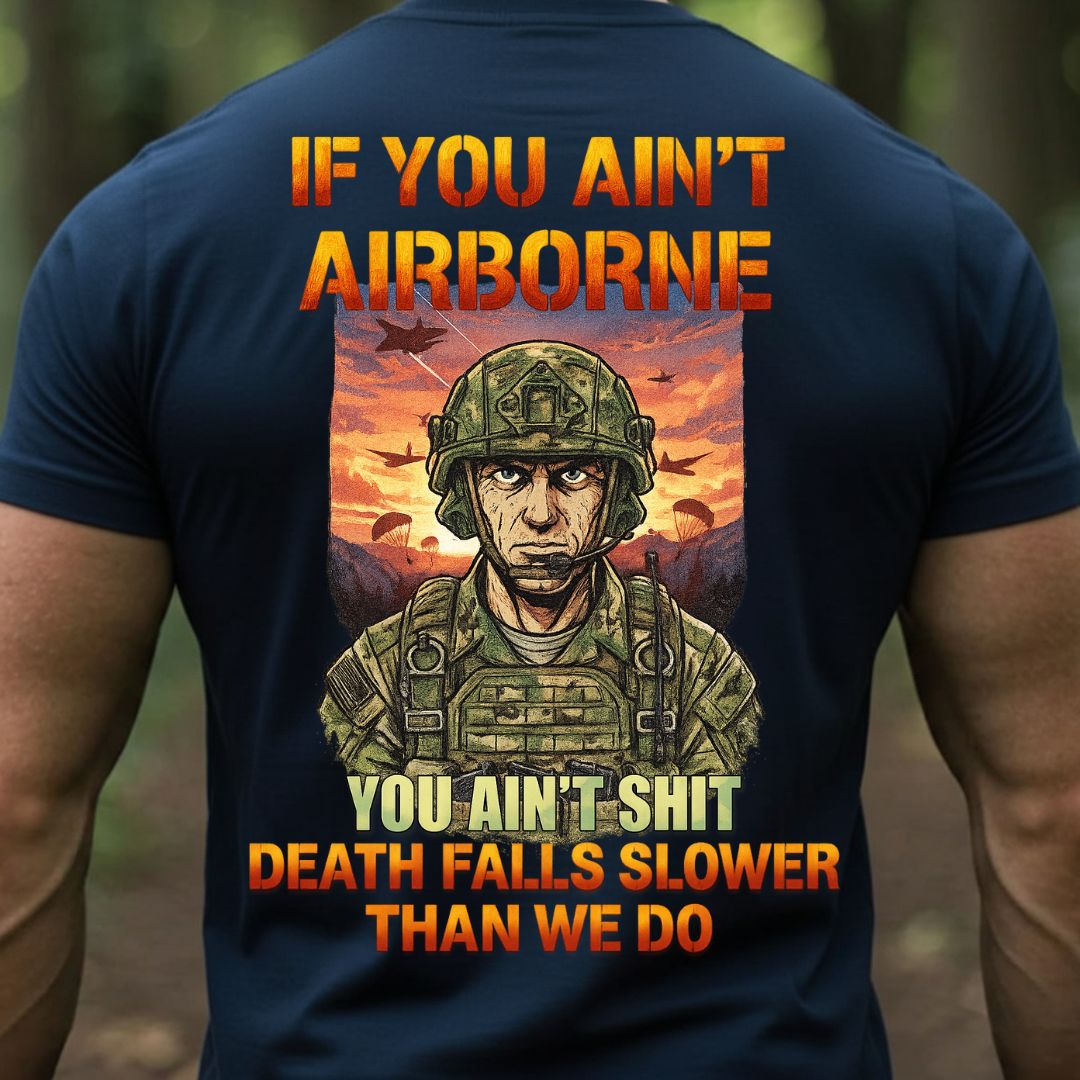 If You Ain’t Airborne Military T-Shirt – Death Falls Slower Than We Do
