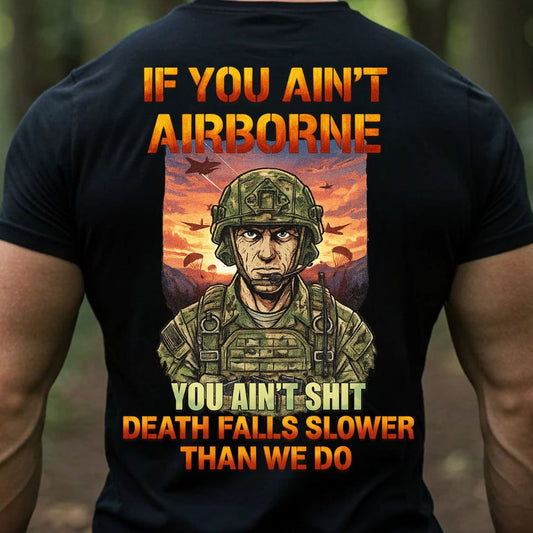 If You Ain’t Airborne Military T-Shirt – Death Falls Slower Than We Do