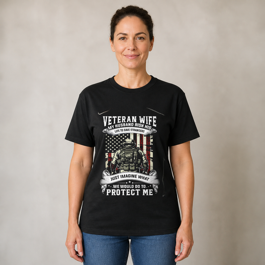Veteran Wife – My Husband Risked His Life to Save Strangers – Proud Military Wife Shirt