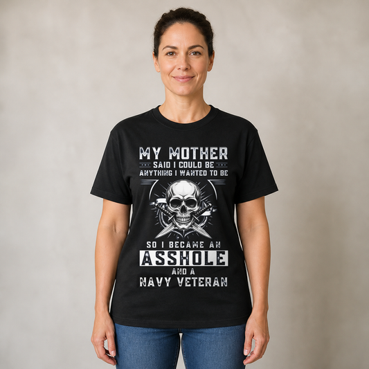 Military Navy Veteran T-Shirt - Bold Patriotic Statement - My Mother Said I Could Be Anything So I Became a Navy Veteran