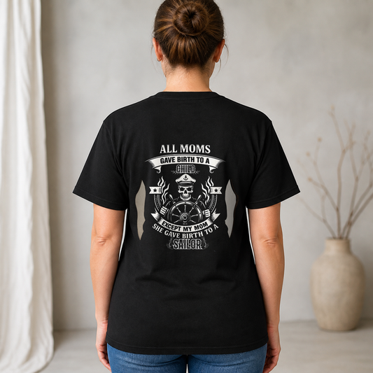 My Mom Gave Birth To A Sailor T-Shirt - Sailor Skull Tee - Nautical Navy Veteran Gift