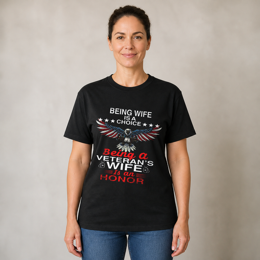 Being a Wife is a Choice, Being a Veteran Wife is an HonorT-Shirt, Patriotic Eagle Design, Gift for Veterans Day