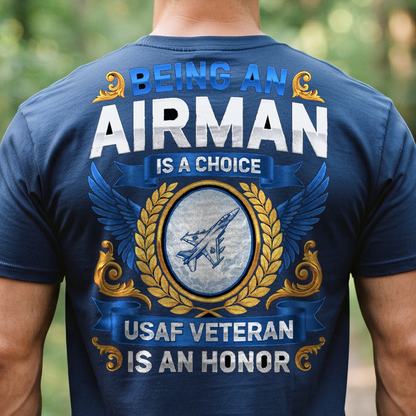 "Being an Airman Is a Choice Being a USAF Veteran Is an Honor" T-Shirt – Military Veteran Pride Gift for Veterans Day