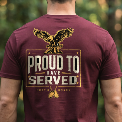 "Proud To Have Served" T-Shirt – Patriotic Military Veteran Pride Gift for Veterans Day