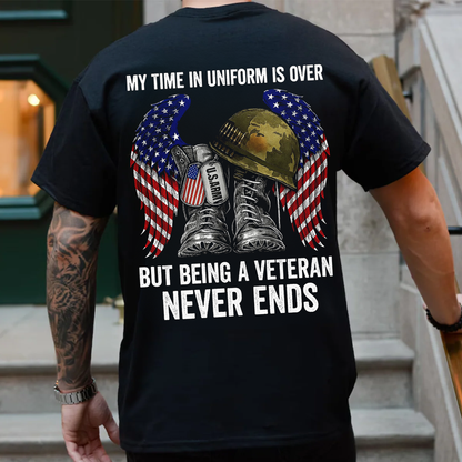 My Time In Uniform Over But Being A Veteran Never Ends Veteran T Shirt, Military Patriot Shirt