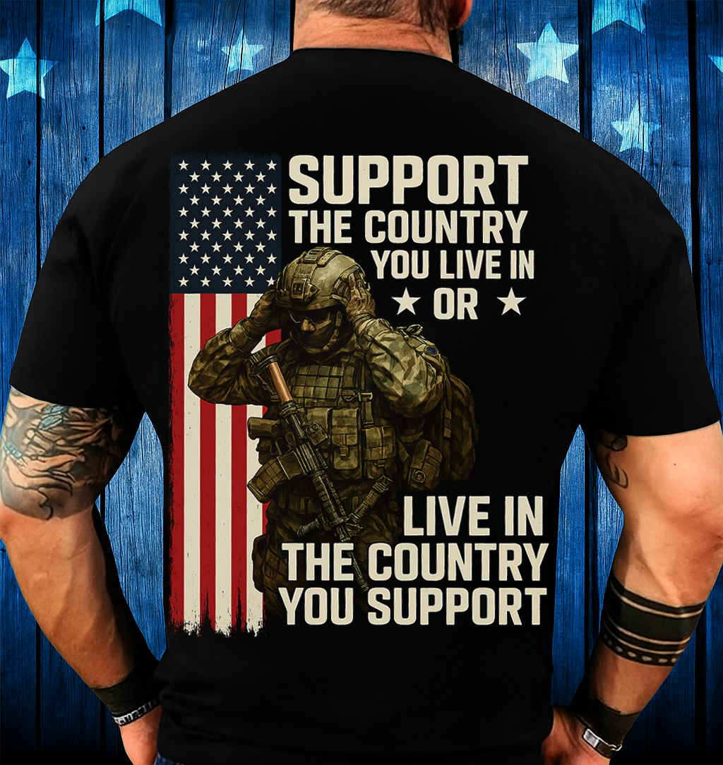 Patriotic American Flag Soldier T-Shirt – Support the Country You Live In or Live in the Country You Support – Military Pride Made in USA Tee