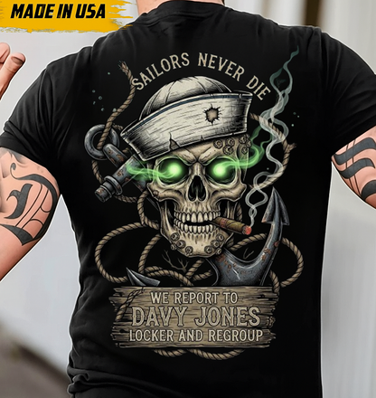 Sailors Never Die T-Shirt: We Report to Davy Jones' Locker. Made in USA. Perfect Gift for a Veteran Sailor Dad or Grandpa