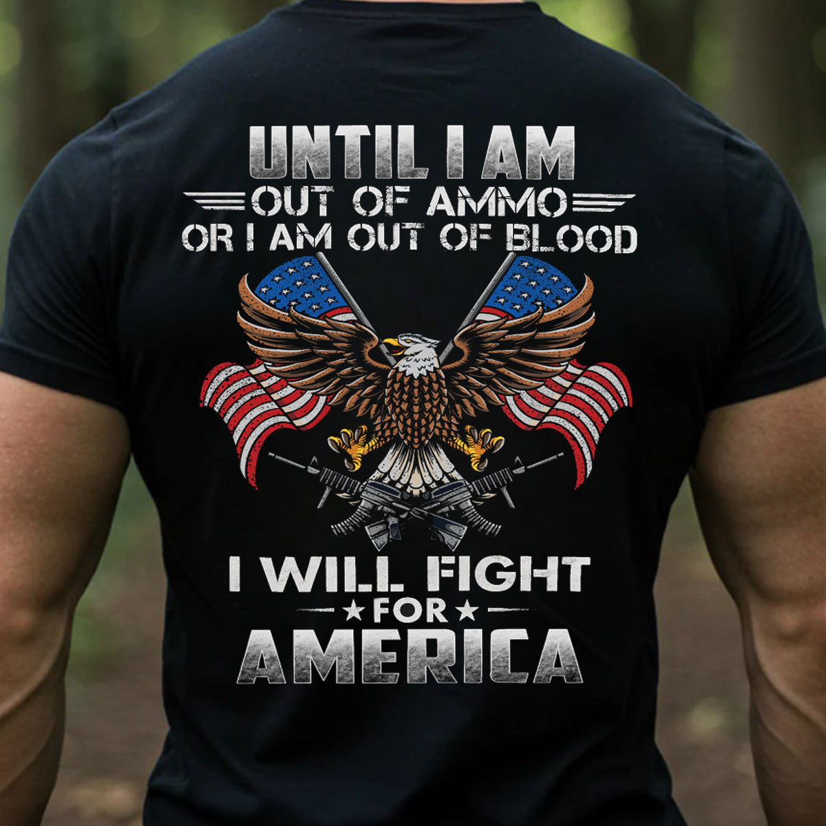 Until Out Of Ammo, Out Of Blood But Still Fight For America, Military Patriotic Eagle Design, Perfect Gift for Veterans Day