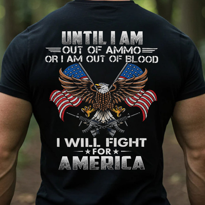 Until Out Of Ammo, Out Of Blood But Still Fight For America, Military Patriotic Eagle Design, Perfect Gift for Veterans Day