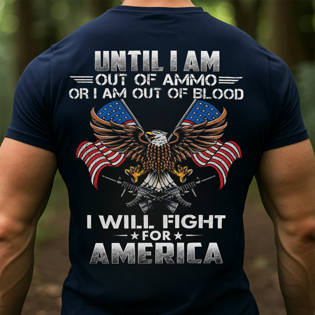 Until Out Of Ammo, Out Of Blood But Still Fight For America, Military Patriotic Eagle Design, Perfect Gift for Veterans Day