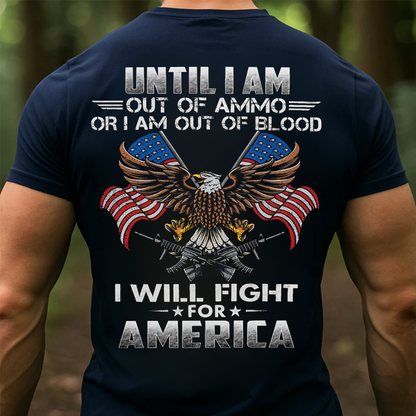 Until Out Of Ammo, Out Of Blood But Still Fight For America, Military Patriotic Eagle Design, Perfect Gift for Veterans Day