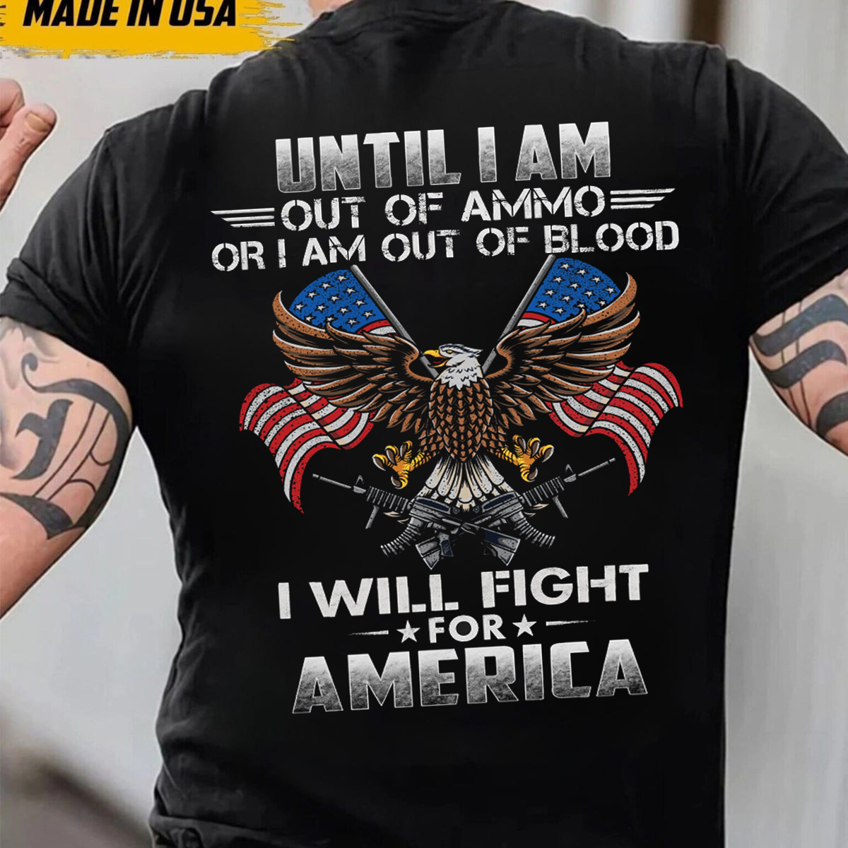 Until Out Of Ammo, Out Of Blood But Still Fight For America, Military Patriotic Eagle Design, Perfect Gift for Veterans Day