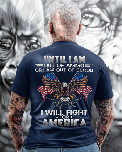 Until Out Of Ammo, Out Of Blood But Still Fight For America, Military Patriotic Eagle Design, Perfect Gift for Veterans Day