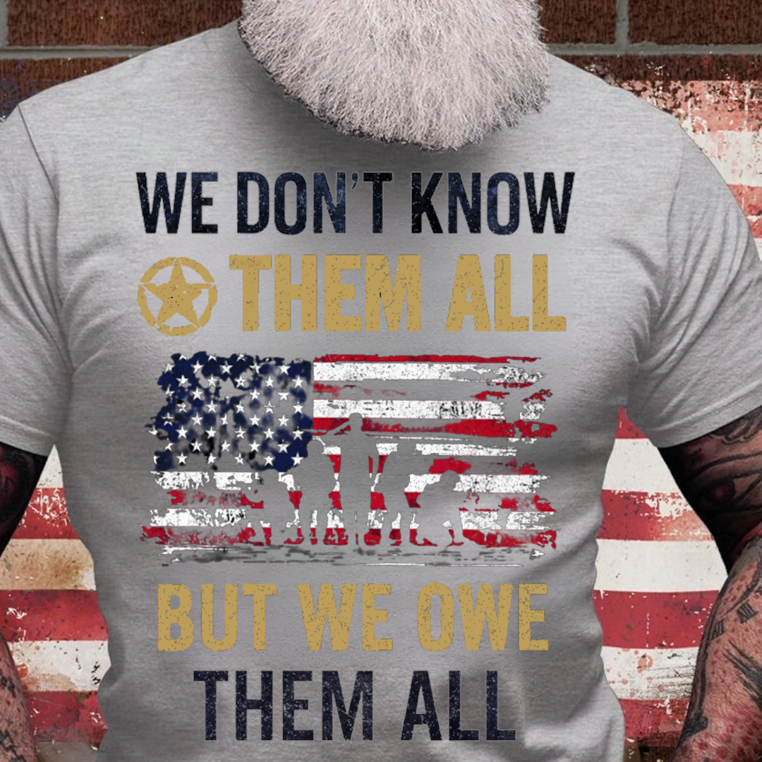 We Owe Them All - Veteran T-shirt, The Perfect Gift for Veterans
