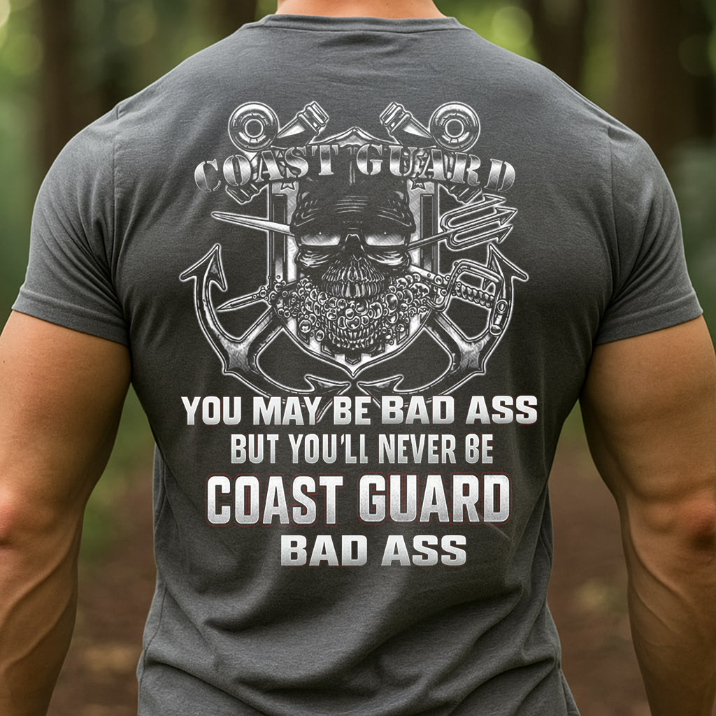 "You may be bad ass but you'll never be Coast Guard bad ass" T-Shirt, Coast Guard Skull Design, Gift for Veterans Day