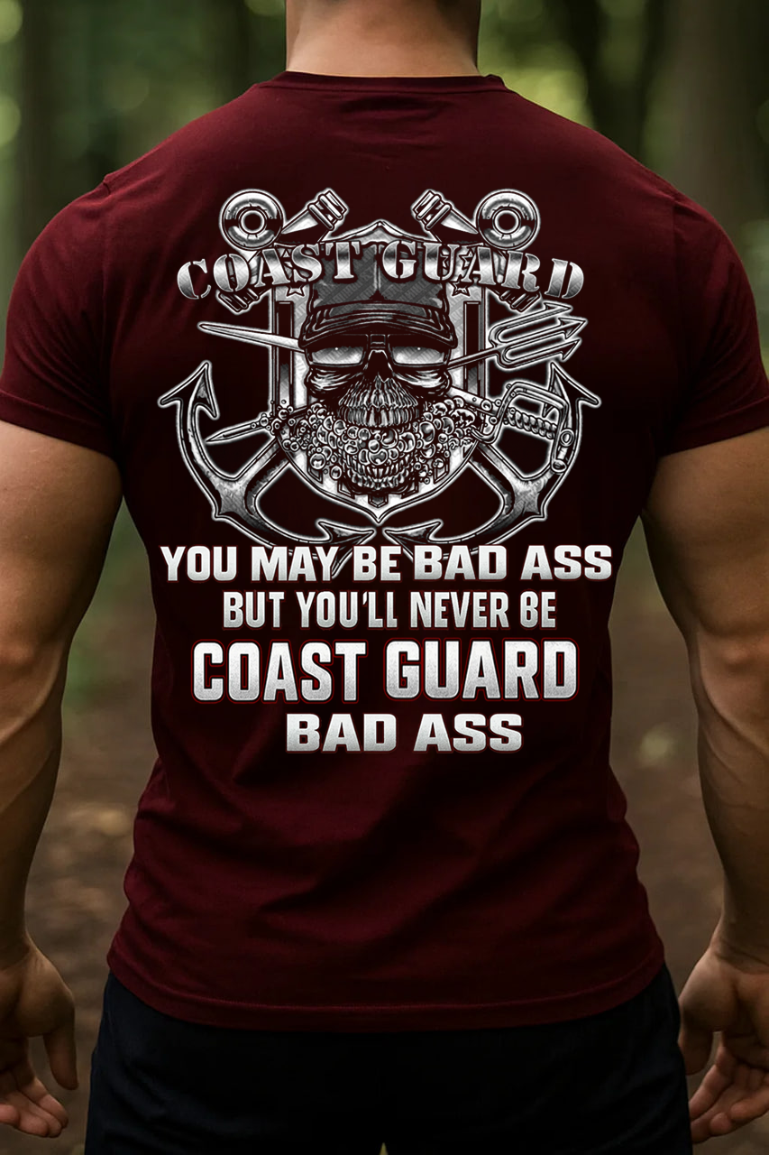 "You may be bad ass but you'll never be Coast Guard bad ass" T-Shirt, Coast Guard Skull Design, Gift for Veterans Day