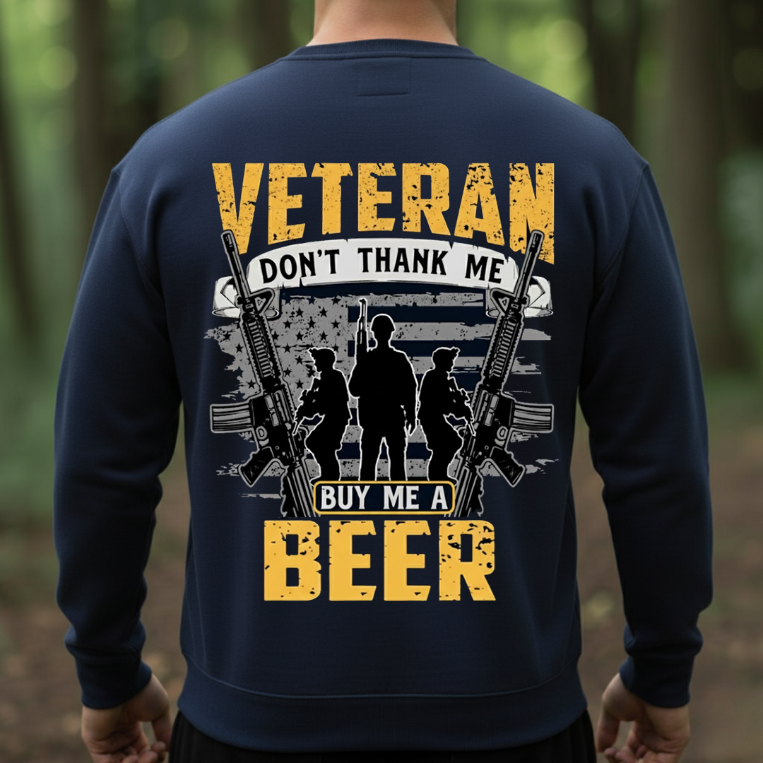 Veteran Don’t Thank Me Buy Me a Beer T-Shirt, SweatShirt, Hoodie, Gift for Veterans Day