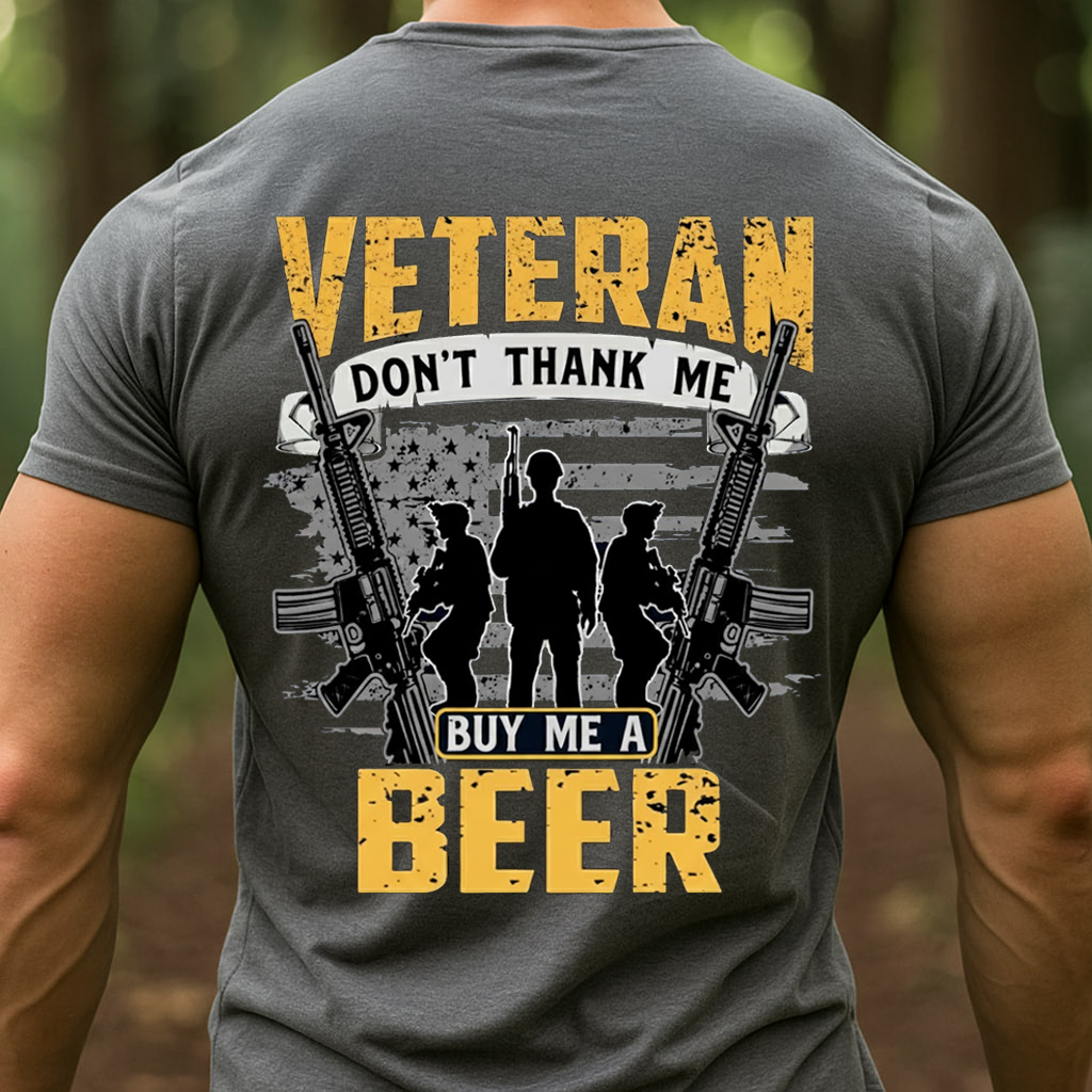 Veteran Don’t Thank Me Buy Me a Beer T-Shirt, SweatShirt, Hoodie, Gift for Veterans Day