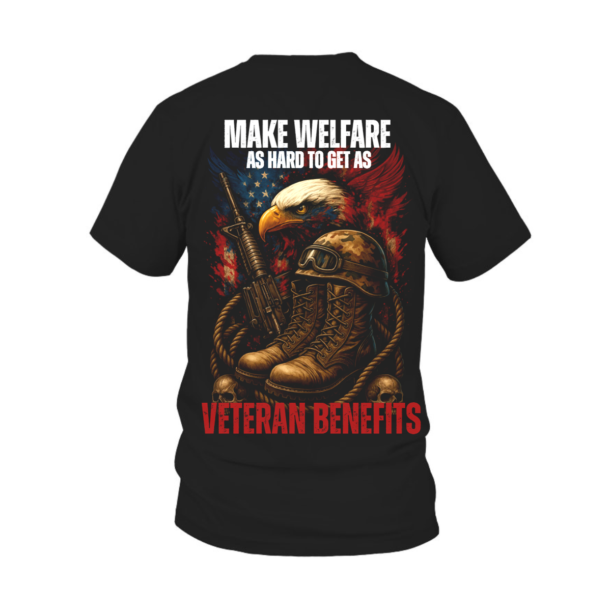 Make Welfare As Hard to Get Veteran Benefits Shirt, US Veteran Apparel, Gift for Veterans Day